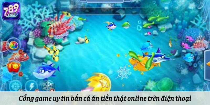 Cổng game uy tín bắn cá ăn tiền thật online trên điện thoại