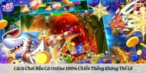 Cách Chơi Bắn Cá Online 100% Chiến Thắng Không Thể Lỡ