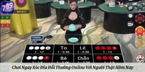 Chơi Ngay Xóc Đĩa Đổi Thưởng Online Với Người Thật Hôm Nay